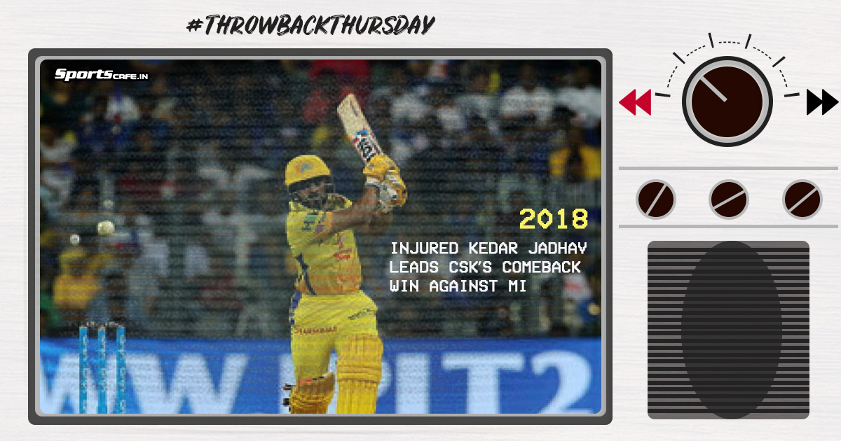 Throwback Thursday | Injured Kedar Jadhav leads CSK’s comeback win against Mumbai Indians